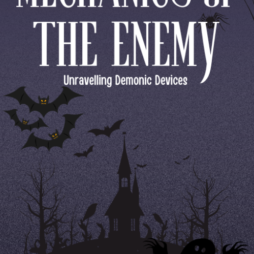 Mechanics of the Enemy: Unravelling Demonic Devices (With Over 100+ Prophetic Prayer Points and Declarations)