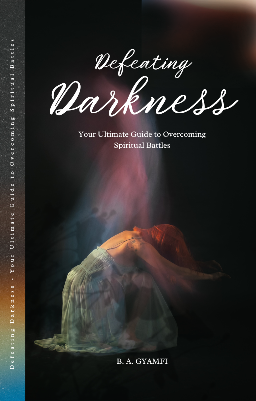 Defeating Darkness: Your Ultimate Guide to Overcoming Spiritual Battles