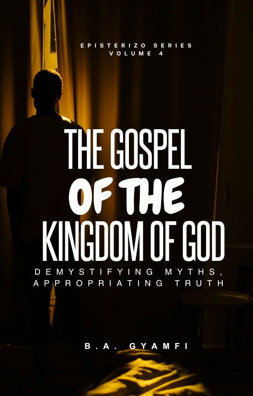 The Gospel of the Kingdom of God: Demystifying Myths, Appropriating Truth