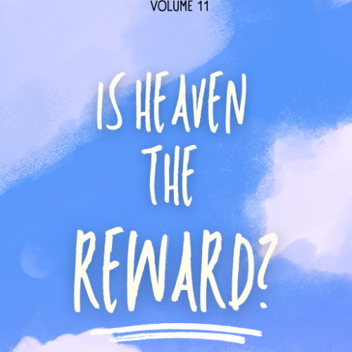 Is Heaven the Reward of the Saved? Unraveling Myths, Appropriating Truth