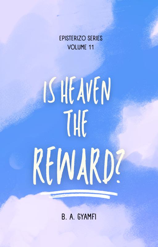 Is Heaven the Reward of the Saved? Unraveling Myths, Appropriating Truth