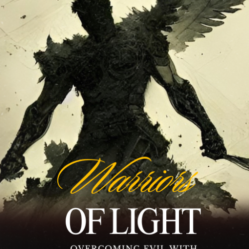Warriors of Light: Your Ultimate Guide to Spiritual Victory Over Evil