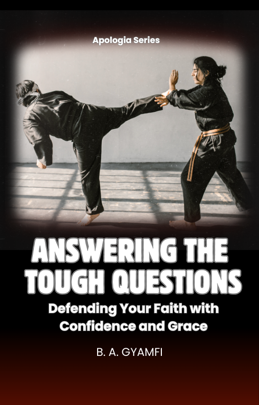 Answering the Tough Questions: Defending Your Faith with Confidence and Grace