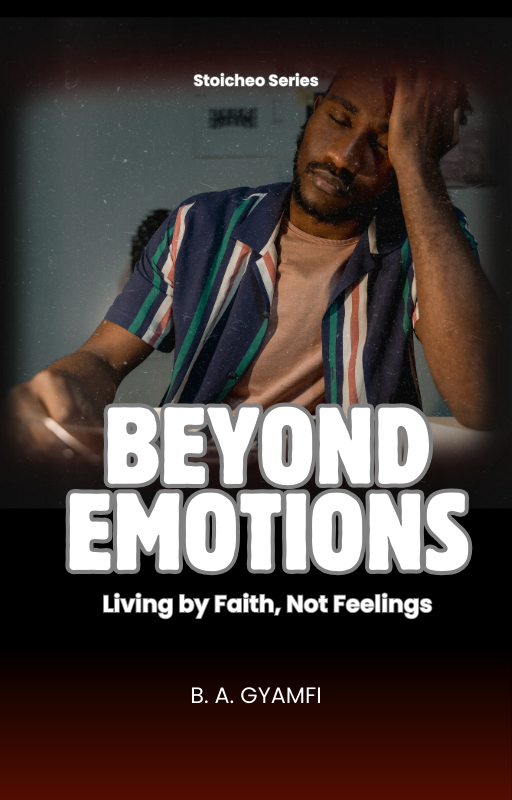Beyond Emotions: Living by Faith, Not Feelings