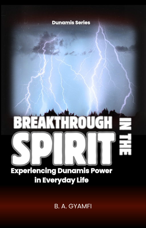 Breakthrough in the Spirit: Experiencing Dunamis Power in Everyday Life