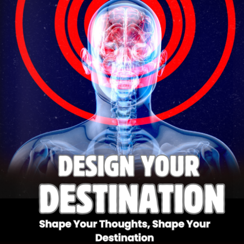 Design Your Destination ; Shape Your Thoughts, Shape Your Destination
