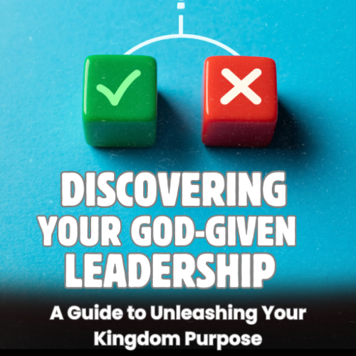 Discovering Your God-Given Leadership: A Guide to Unleashing Your Kingdom Purpose