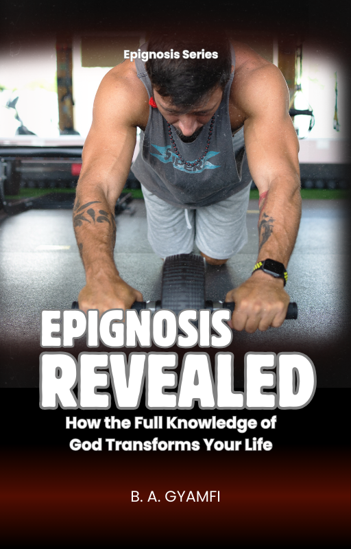 Epignosis Revealed: How the Full Knowledge of God Transforms Your Life
