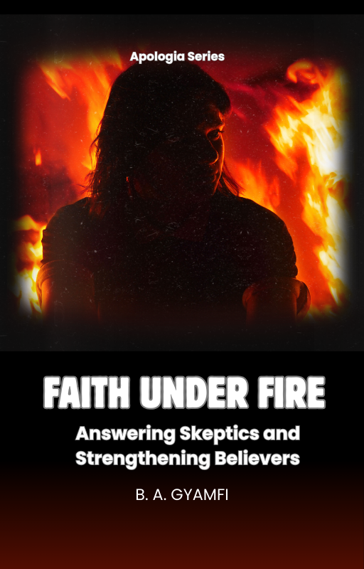 Faith Under Fire: Answering Skeptics and Strengthening Believers