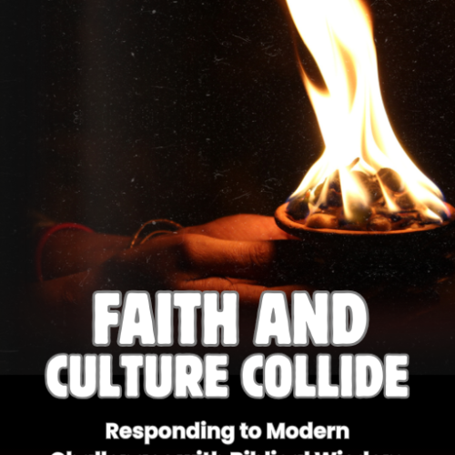 Faith and Culture Collide: Responding to Modern Challenges with Biblical Wisdom