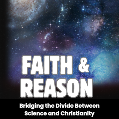 Faith and Reason: Bridging the Divide Between Science and Christianity