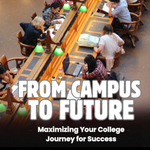 From Campus to Future: Maximizing Your College Journey for Success