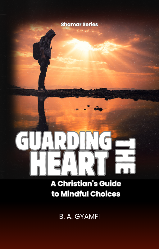 Guarding the Heart: A Christian's Guide to Mindful Choices