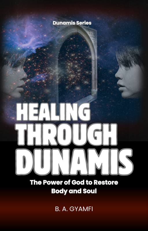 Healing Through Dunamis: The Power of God to Restore Body and Soul