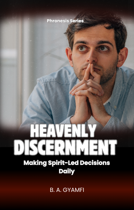 Heavenly Discernment: Making Spirit-Led Decisions Daily