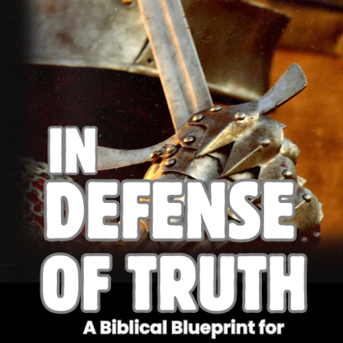 In Defense of Truth: A Biblical Blueprint for Engaging Culture
