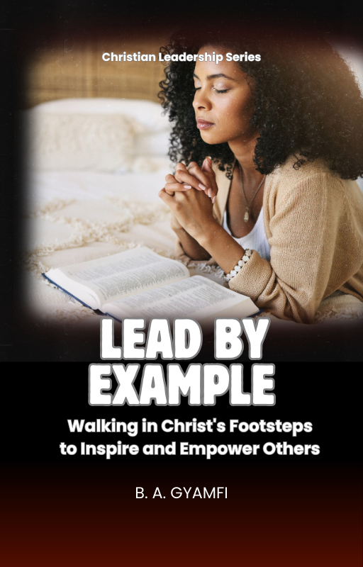 Lead by Example: Walking in Christ's Footsteps to Inspire and Empower Others