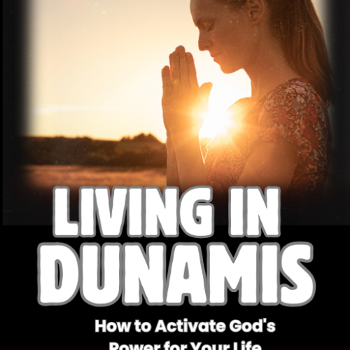 Living in Dunamis: How to Activate God's Power for Your Life