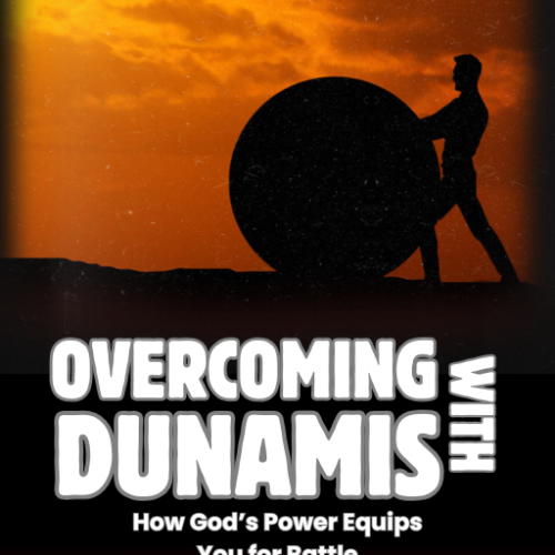 Overcoming with Dunamis: How God’s Power Equips You for Battle
