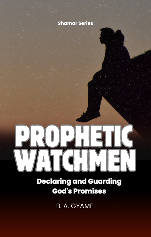 Prophetic Watchmen: Declaring and Guarding God's Promises