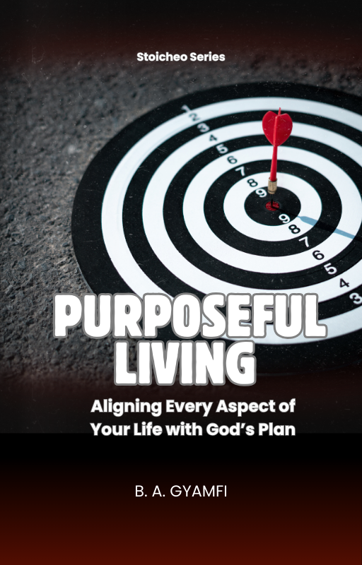 Purposeful Living: Aligning Every Aspect of Your Life with God’s Plan
