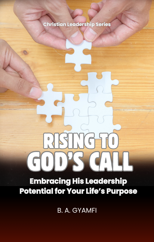 Rising to God’s Call: Embracing His Leadership Potential for Your Life’s Purpose
