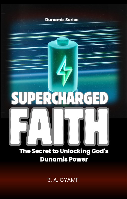 Supercharged Faith: The Secret to Unlocking God's Dunamis Power
