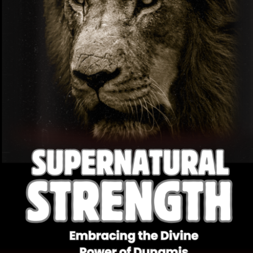 Supernatural Strength: Embracing the Divine Power of Dunamis