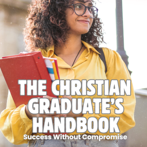 The Christian Graduate’s Handbook: Success Without Compromise