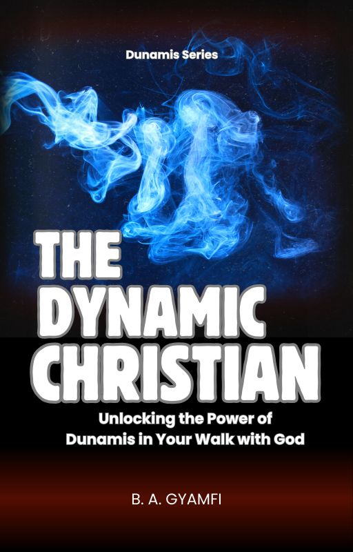 The Dynamic Christian: Unlocking the Power of Dunamis in Your Walk with God