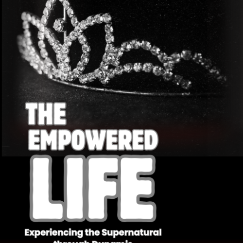 The Empowered Life: Experiencing the Supernatural through Dunamis