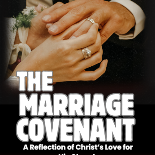 The Marriage Covenant: A Reflection of Christ’s Love for His Church