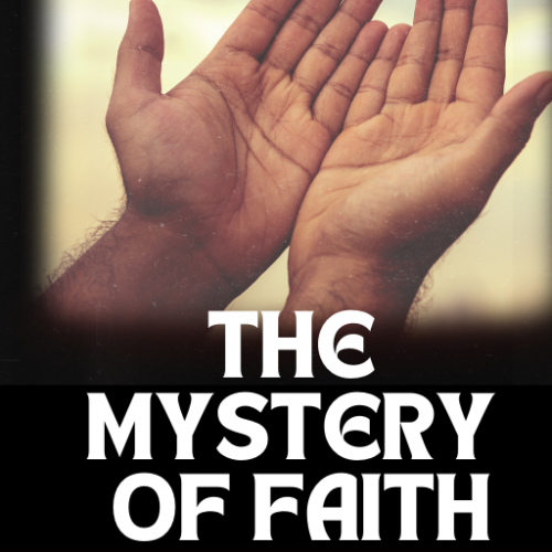 The Mystery of Faith: Hidden Truths Now Made Known