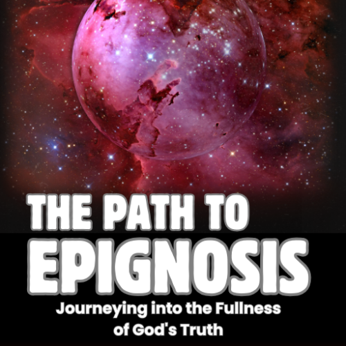 The Path to Epignosis: Journeying into the Fullness of God's Truth