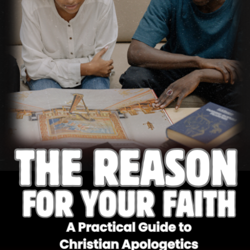 The Reason for Your Faith: A Practical Guide to Christian Apologetics