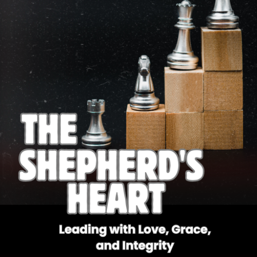 The Shepherd's Heart: Leading with Love, Grace, and Integrity