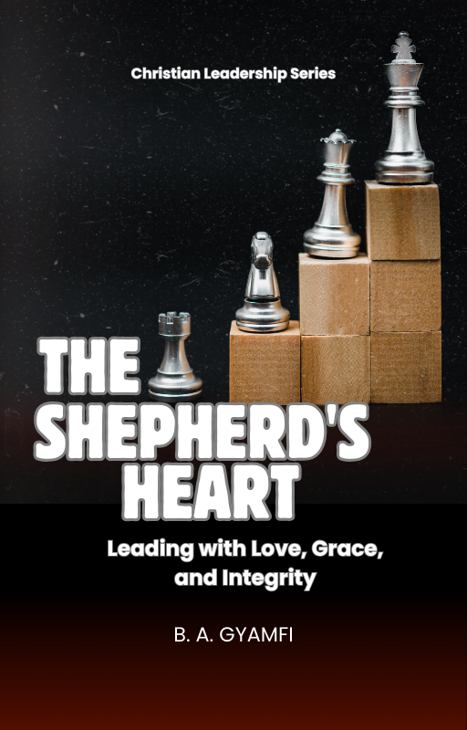 The Shepherd's Heart: Leading with Love, Grace, and Integrity