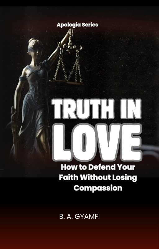 Truth in Love: How to Defend Your Faith Without Losing Compassion