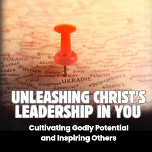 Unleashing Christ’s Leadership in You: Cultivating Godly Potential and Inspiring Others