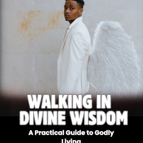 Walking in Divine Wisdom: A Practical Guide to Godly Living