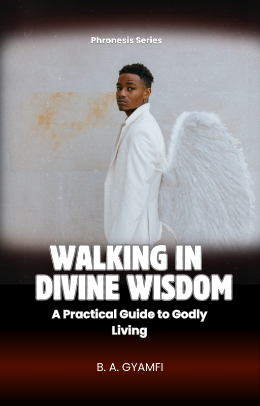 Walking in Divine Wisdom: A Practical Guide to Godly Living