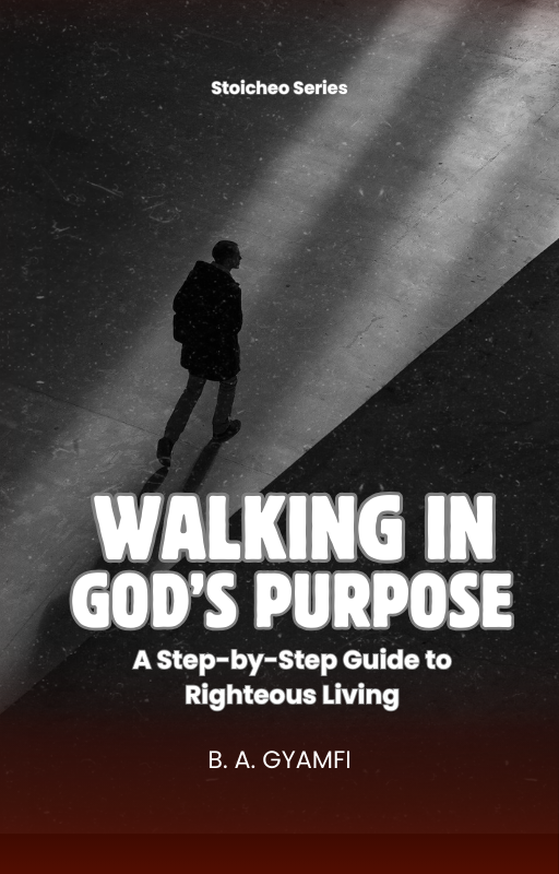 Walking in God’s Purpose: A Step-by-Step Guide to Righteous Living
