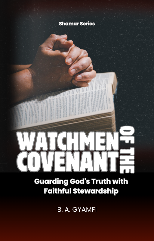 Watchmen of the Covenant: Guarding God's Truth with Faithful Stewardship