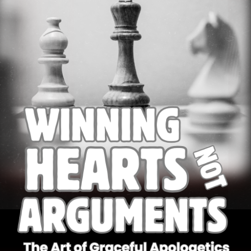 Winning Hearts, Not Arguments: The Art of Graceful Apologetics