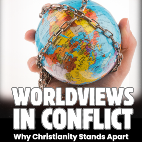 Worldviews in Conflict: Why Christianity Stands Apart