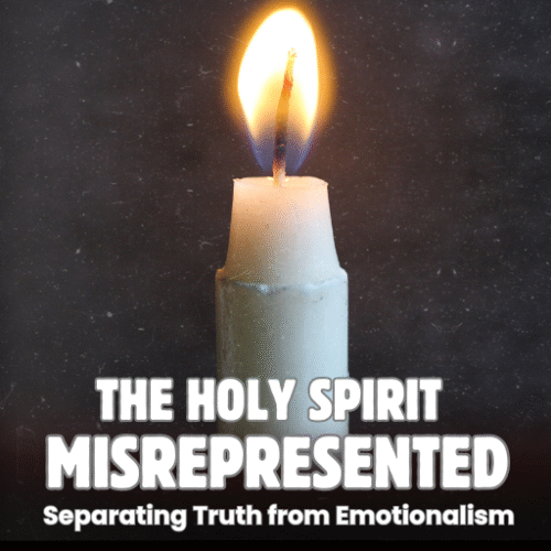 The Holy Spirit Misrepresented: Separating Truth from Emotionalism
